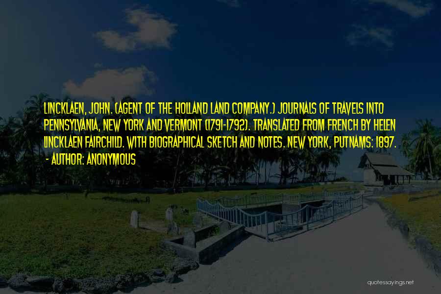 Anonymous Quotes: Lincklaen, John. (agent Of The Holland Land Company.) Journals Of Travels Into Pennsylvania, New York And Vermont (1791-1792). Translated From