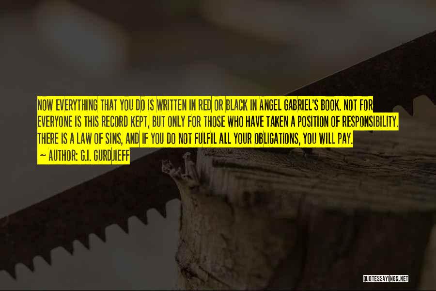 G.I. Gurdjieff Quotes: Now Everything That You Do Is Written In Red Or Black In Angel Gabriel's Book. Not For Everyone Is This