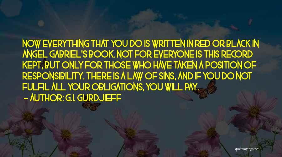 G.I. Gurdjieff Quotes: Now Everything That You Do Is Written In Red Or Black In Angel Gabriel's Book. Not For Everyone Is This