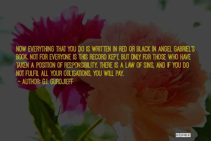 G.I. Gurdjieff Quotes: Now Everything That You Do Is Written In Red Or Black In Angel Gabriel's Book. Not For Everyone Is This