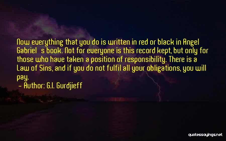 G.I. Gurdjieff Quotes: Now Everything That You Do Is Written In Red Or Black In Angel Gabriel's Book. Not For Everyone Is This