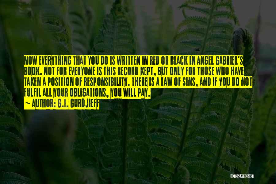 G.I. Gurdjieff Quotes: Now Everything That You Do Is Written In Red Or Black In Angel Gabriel's Book. Not For Everyone Is This