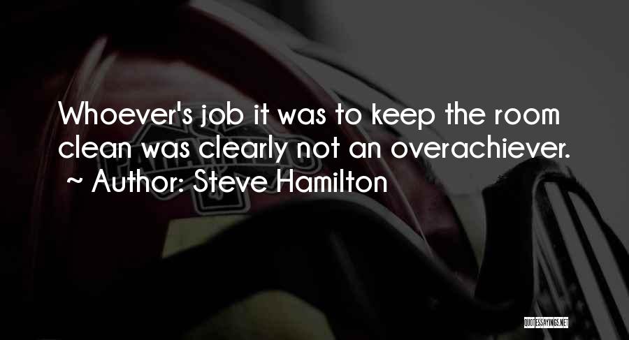 Steve Hamilton Quotes: Whoever's Job It Was To Keep The Room Clean Was Clearly Not An Overachiever.