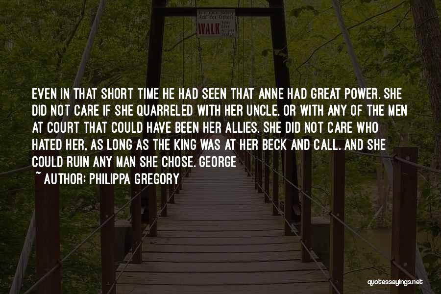 Philippa Gregory Quotes: Even In That Short Time He Had Seen That Anne Had Great Power. She Did Not Care If She Quarreled