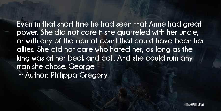 Philippa Gregory Quotes: Even In That Short Time He Had Seen That Anne Had Great Power. She Did Not Care If She Quarreled