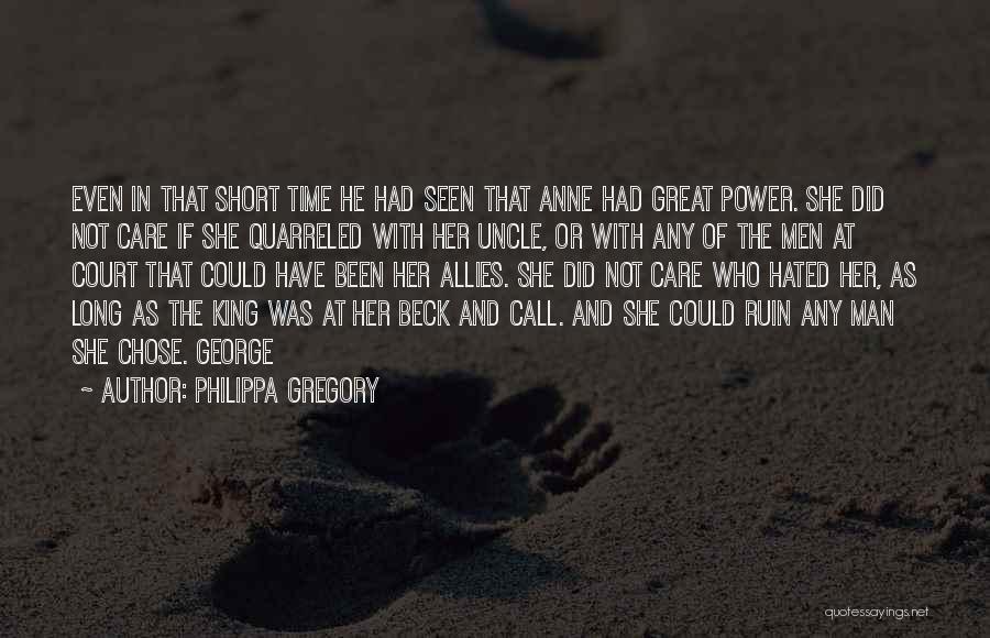 Philippa Gregory Quotes: Even In That Short Time He Had Seen That Anne Had Great Power. She Did Not Care If She Quarreled