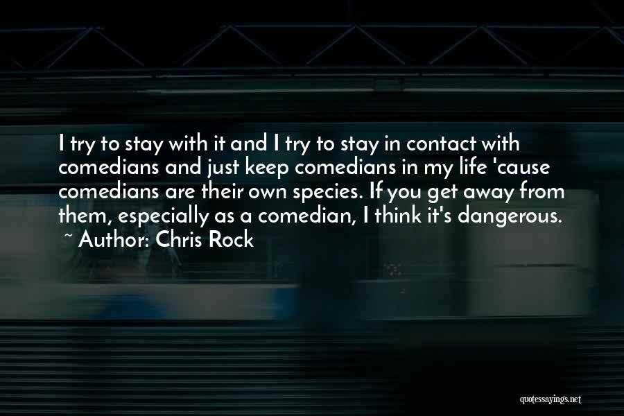 Chris Rock Quotes: I Try To Stay With It And I Try To Stay In Contact With Comedians And Just Keep Comedians In