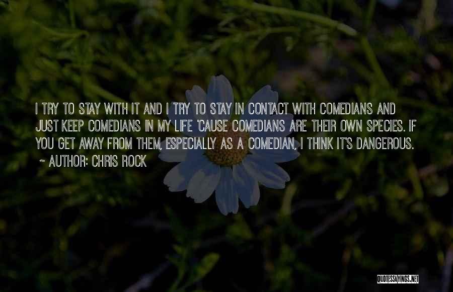 Chris Rock Quotes: I Try To Stay With It And I Try To Stay In Contact With Comedians And Just Keep Comedians In