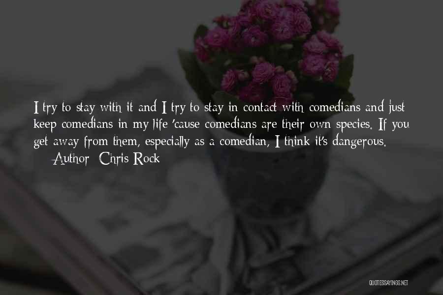 Chris Rock Quotes: I Try To Stay With It And I Try To Stay In Contact With Comedians And Just Keep Comedians In