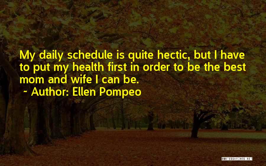 Ellen Pompeo Quotes: My Daily Schedule Is Quite Hectic, But I Have To Put My Health First In Order To Be The Best