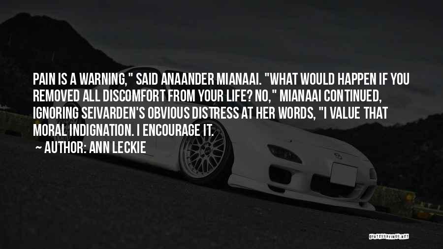 Ann Leckie Quotes: Pain Is A Warning, Said Anaander Mianaai. What Would Happen If You Removed All Discomfort From Your Life? No, Mianaai