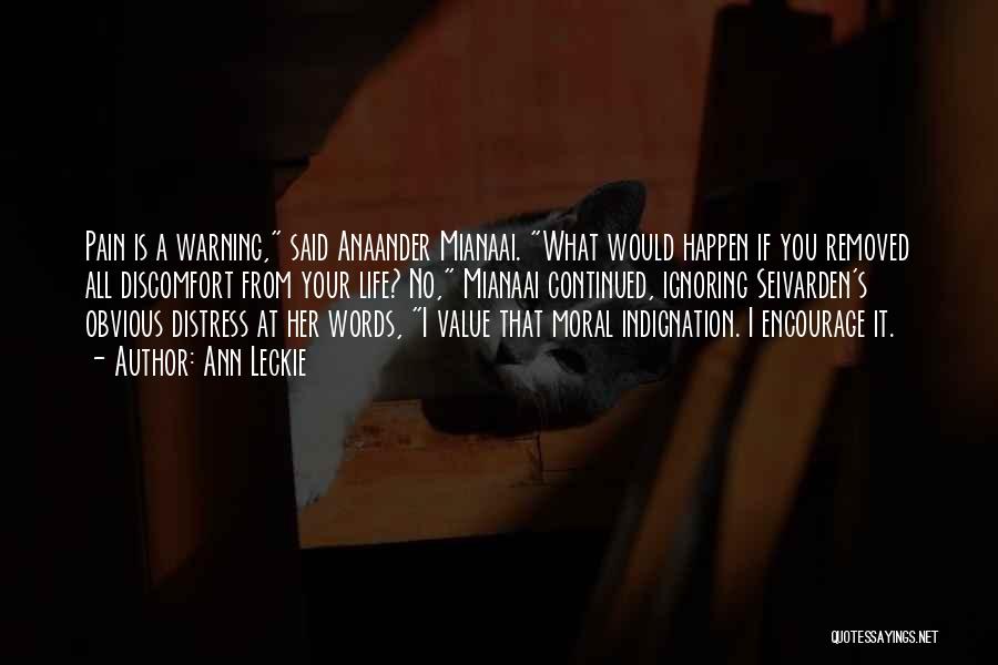Ann Leckie Quotes: Pain Is A Warning, Said Anaander Mianaai. What Would Happen If You Removed All Discomfort From Your Life? No, Mianaai