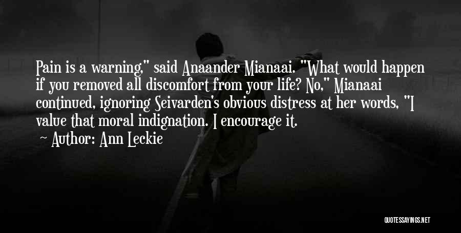 Ann Leckie Quotes: Pain Is A Warning, Said Anaander Mianaai. What Would Happen If You Removed All Discomfort From Your Life? No, Mianaai