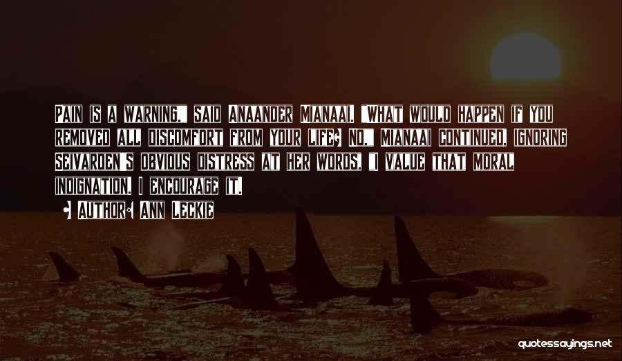 Ann Leckie Quotes: Pain Is A Warning, Said Anaander Mianaai. What Would Happen If You Removed All Discomfort From Your Life? No, Mianaai