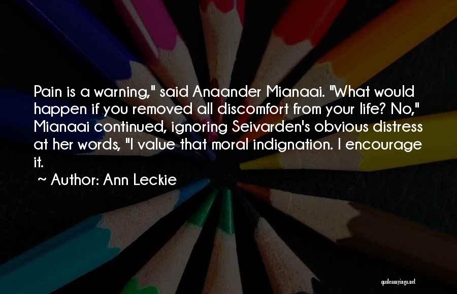 Ann Leckie Quotes: Pain Is A Warning, Said Anaander Mianaai. What Would Happen If You Removed All Discomfort From Your Life? No, Mianaai