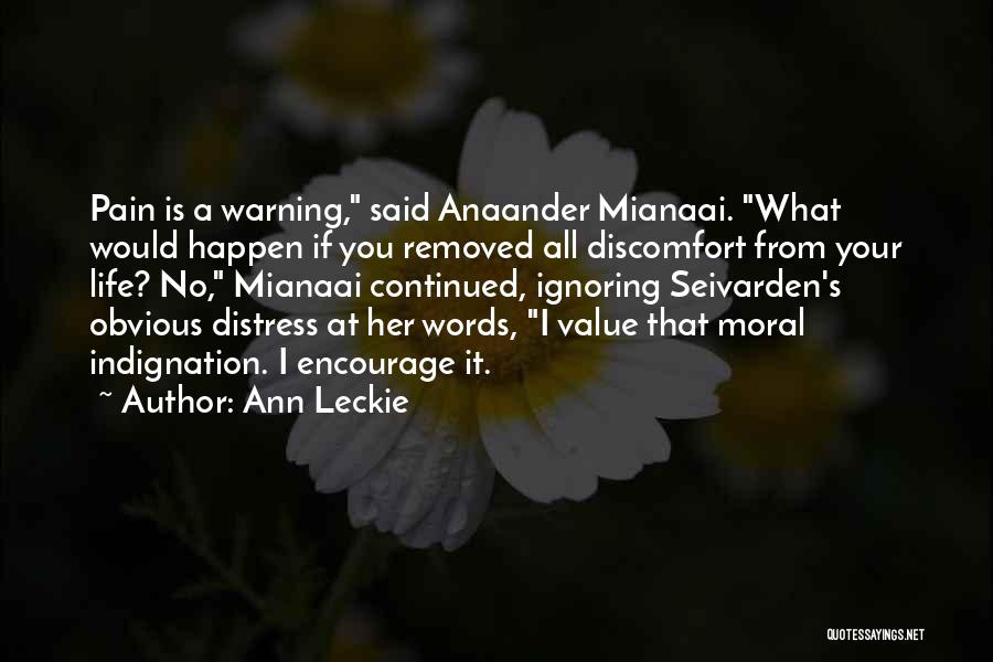 Ann Leckie Quotes: Pain Is A Warning, Said Anaander Mianaai. What Would Happen If You Removed All Discomfort From Your Life? No, Mianaai