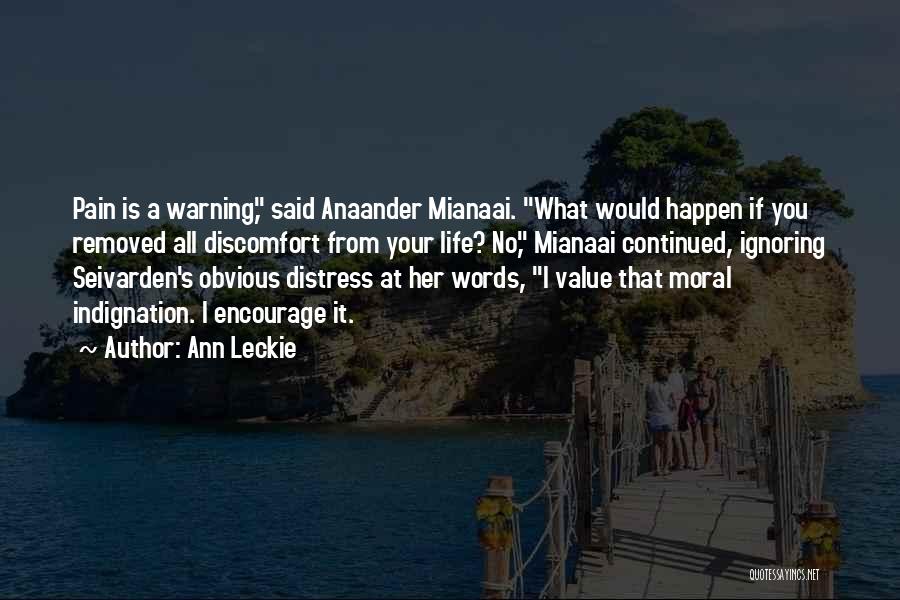 Ann Leckie Quotes: Pain Is A Warning, Said Anaander Mianaai. What Would Happen If You Removed All Discomfort From Your Life? No, Mianaai