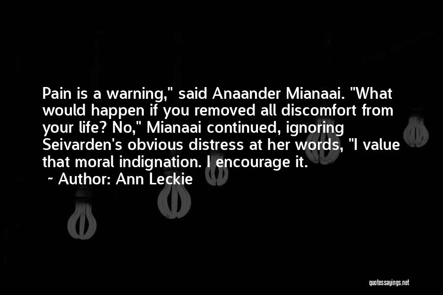 Ann Leckie Quotes: Pain Is A Warning, Said Anaander Mianaai. What Would Happen If You Removed All Discomfort From Your Life? No, Mianaai