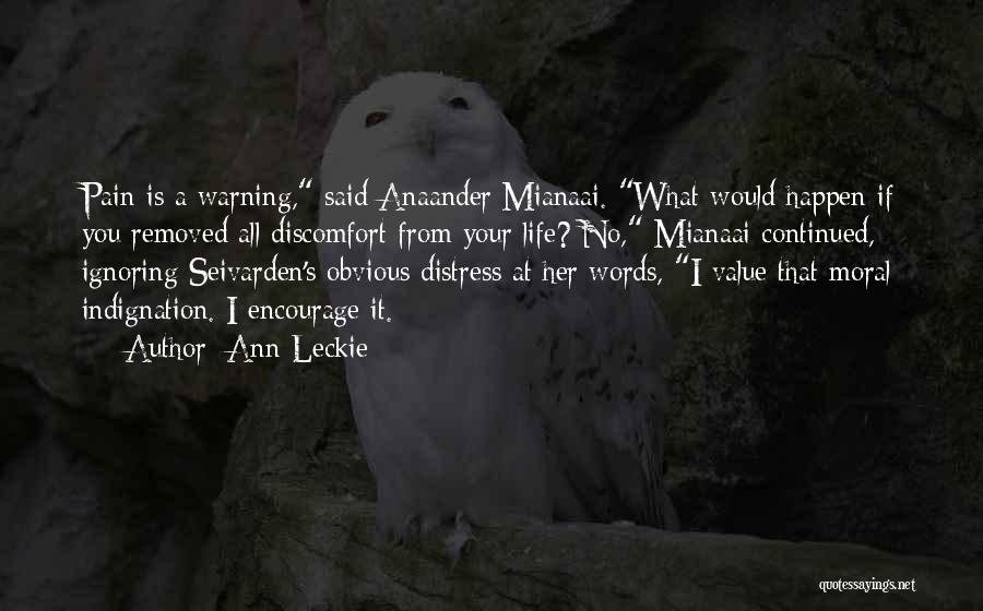 Ann Leckie Quotes: Pain Is A Warning, Said Anaander Mianaai. What Would Happen If You Removed All Discomfort From Your Life? No, Mianaai