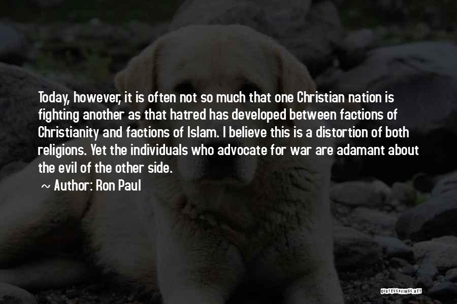 Ron Paul Quotes: Today, However, It Is Often Not So Much That One Christian Nation Is Fighting Another As That Hatred Has Developed