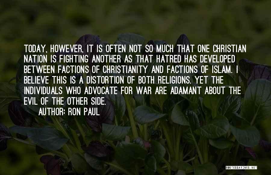 Ron Paul Quotes: Today, However, It Is Often Not So Much That One Christian Nation Is Fighting Another As That Hatred Has Developed