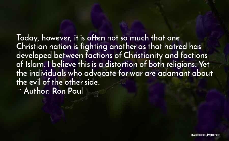 Ron Paul Quotes: Today, However, It Is Often Not So Much That One Christian Nation Is Fighting Another As That Hatred Has Developed