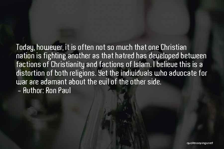 Ron Paul Quotes: Today, However, It Is Often Not So Much That One Christian Nation Is Fighting Another As That Hatred Has Developed