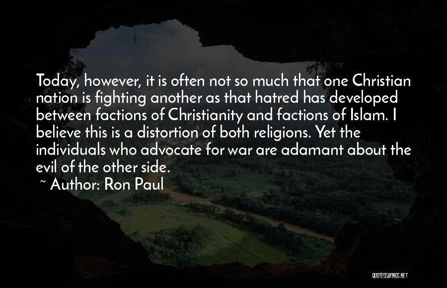 Ron Paul Quotes: Today, However, It Is Often Not So Much That One Christian Nation Is Fighting Another As That Hatred Has Developed