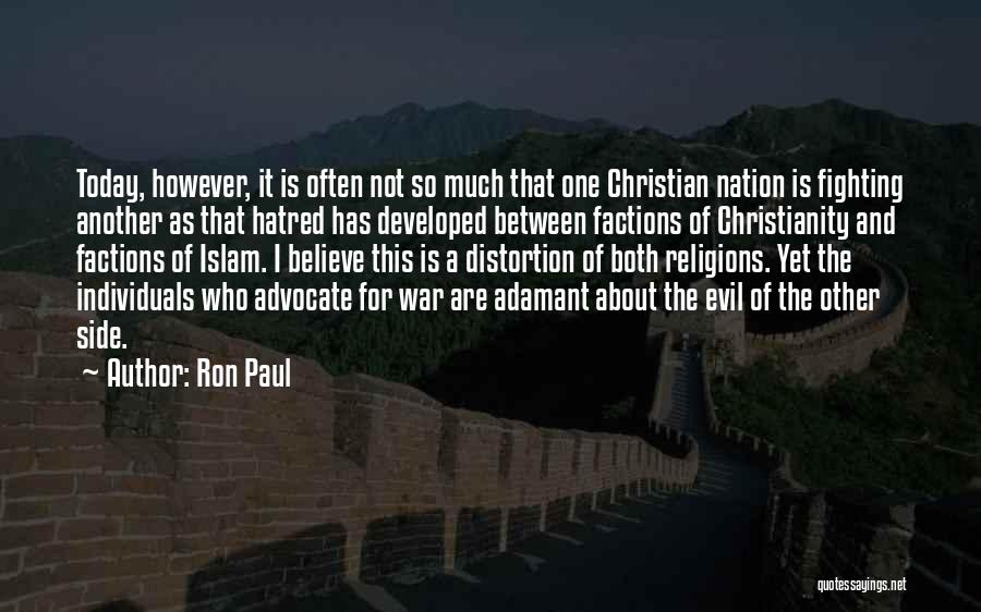 Ron Paul Quotes: Today, However, It Is Often Not So Much That One Christian Nation Is Fighting Another As That Hatred Has Developed