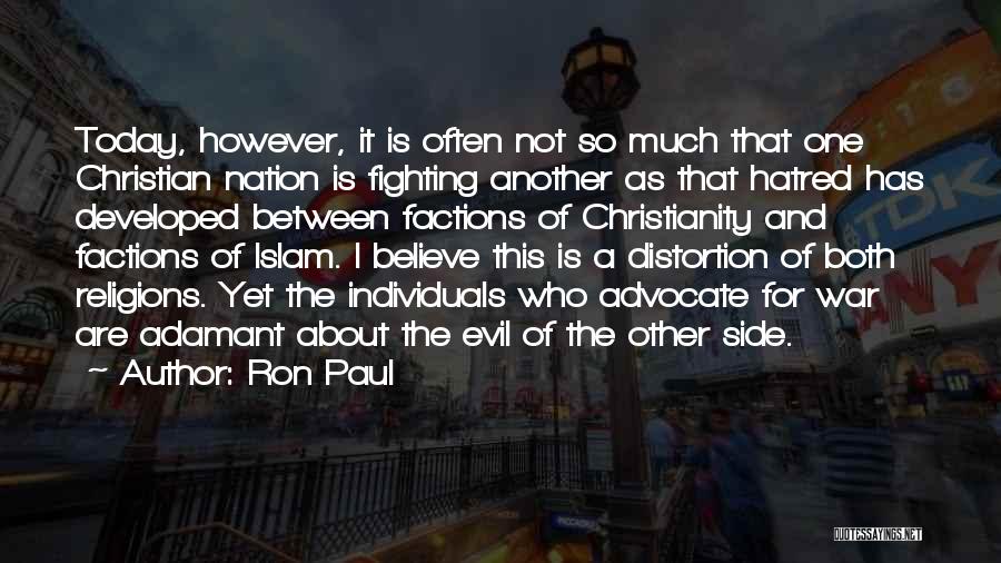 Ron Paul Quotes: Today, However, It Is Often Not So Much That One Christian Nation Is Fighting Another As That Hatred Has Developed