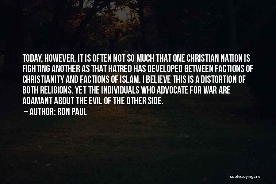 Ron Paul Quotes: Today, However, It Is Often Not So Much That One Christian Nation Is Fighting Another As That Hatred Has Developed