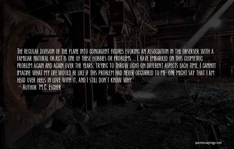 M.C. Escher Quotes: The Regular Division Of The Plane Into Congruent Figures Evoking An Association In The Observer With A Familiar Natural Object