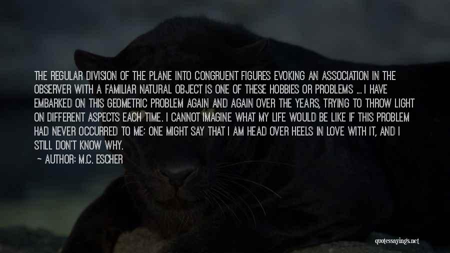 M.C. Escher Quotes: The Regular Division Of The Plane Into Congruent Figures Evoking An Association In The Observer With A Familiar Natural Object