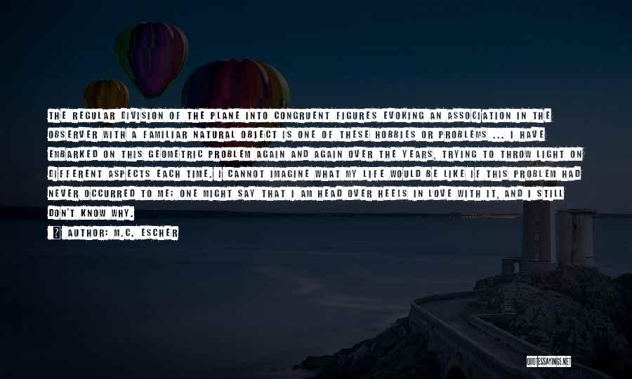 M.C. Escher Quotes: The Regular Division Of The Plane Into Congruent Figures Evoking An Association In The Observer With A Familiar Natural Object