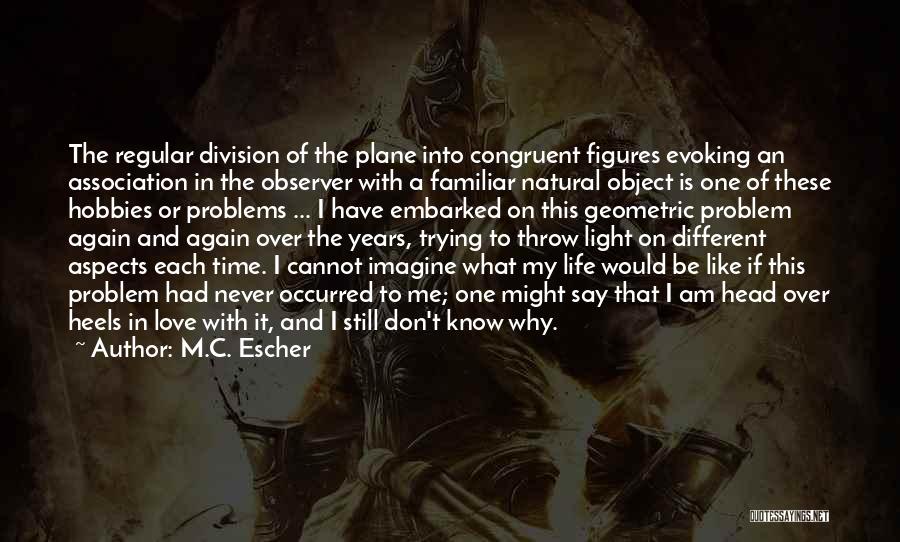 M.C. Escher Quotes: The Regular Division Of The Plane Into Congruent Figures Evoking An Association In The Observer With A Familiar Natural Object