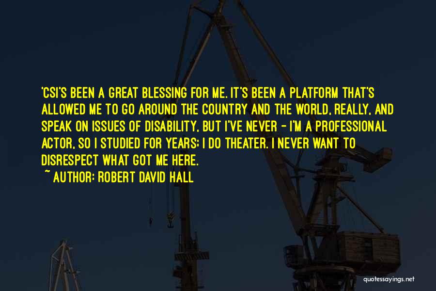 Robert David Hall Quotes: 'csi's Been A Great Blessing For Me. It's Been A Platform That's Allowed Me To Go Around The Country And