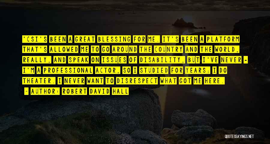 Robert David Hall Quotes: 'csi's Been A Great Blessing For Me. It's Been A Platform That's Allowed Me To Go Around The Country And