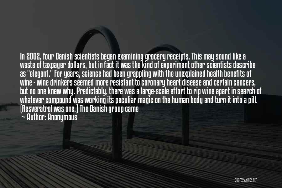 Anonymous Quotes: In 2002, Four Danish Scientists Began Examining Grocery Receipts. This May Sound Like A Waste Of Taxpayer Dollars, But In