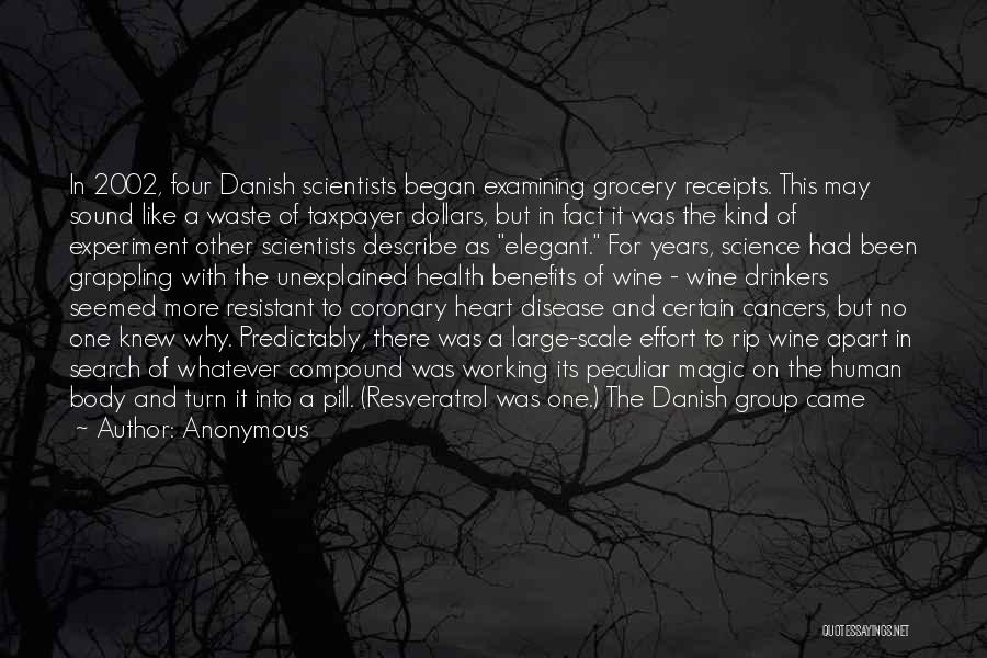Anonymous Quotes: In 2002, Four Danish Scientists Began Examining Grocery Receipts. This May Sound Like A Waste Of Taxpayer Dollars, But In