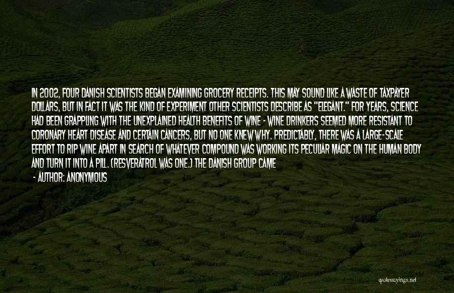 Anonymous Quotes: In 2002, Four Danish Scientists Began Examining Grocery Receipts. This May Sound Like A Waste Of Taxpayer Dollars, But In