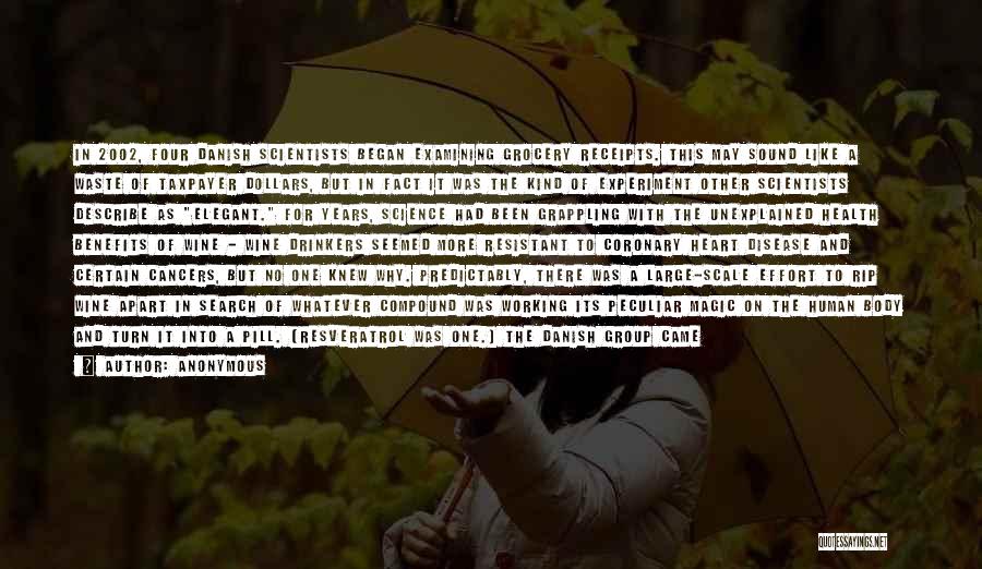 Anonymous Quotes: In 2002, Four Danish Scientists Began Examining Grocery Receipts. This May Sound Like A Waste Of Taxpayer Dollars, But In