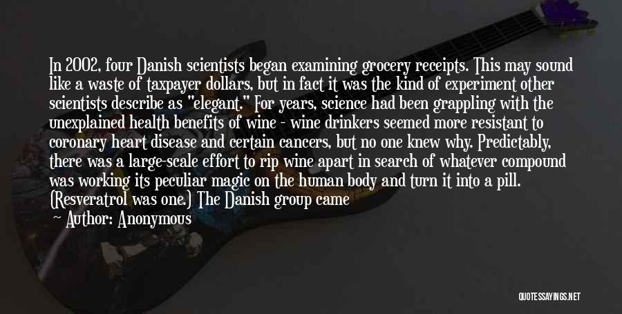 Anonymous Quotes: In 2002, Four Danish Scientists Began Examining Grocery Receipts. This May Sound Like A Waste Of Taxpayer Dollars, But In