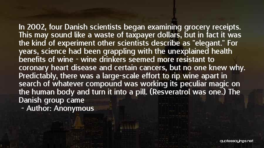 Anonymous Quotes: In 2002, Four Danish Scientists Began Examining Grocery Receipts. This May Sound Like A Waste Of Taxpayer Dollars, But In