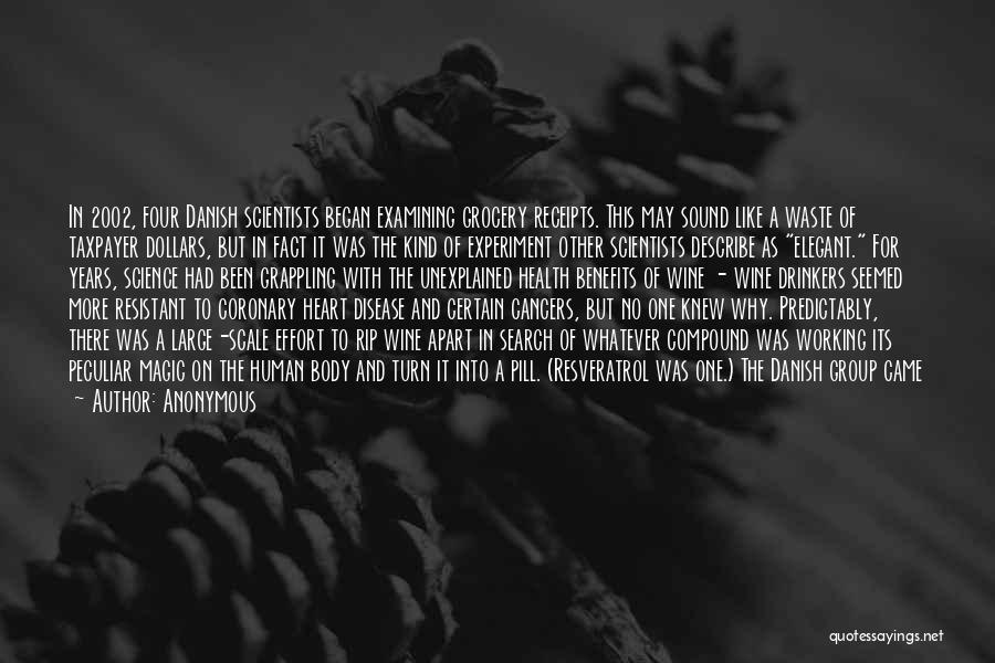 Anonymous Quotes: In 2002, Four Danish Scientists Began Examining Grocery Receipts. This May Sound Like A Waste Of Taxpayer Dollars, But In