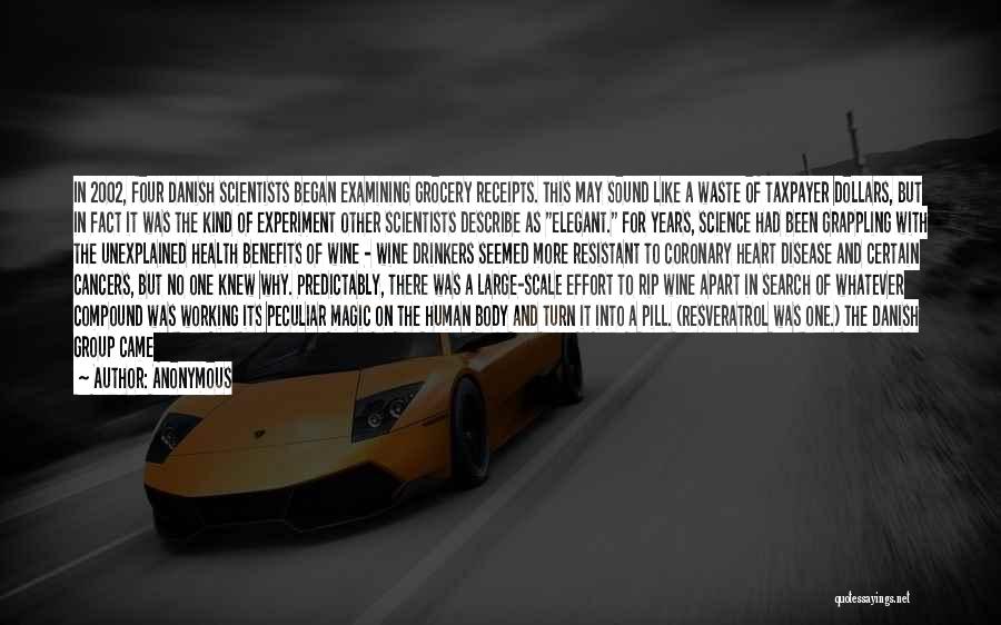 Anonymous Quotes: In 2002, Four Danish Scientists Began Examining Grocery Receipts. This May Sound Like A Waste Of Taxpayer Dollars, But In