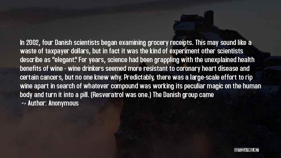 Anonymous Quotes: In 2002, Four Danish Scientists Began Examining Grocery Receipts. This May Sound Like A Waste Of Taxpayer Dollars, But In