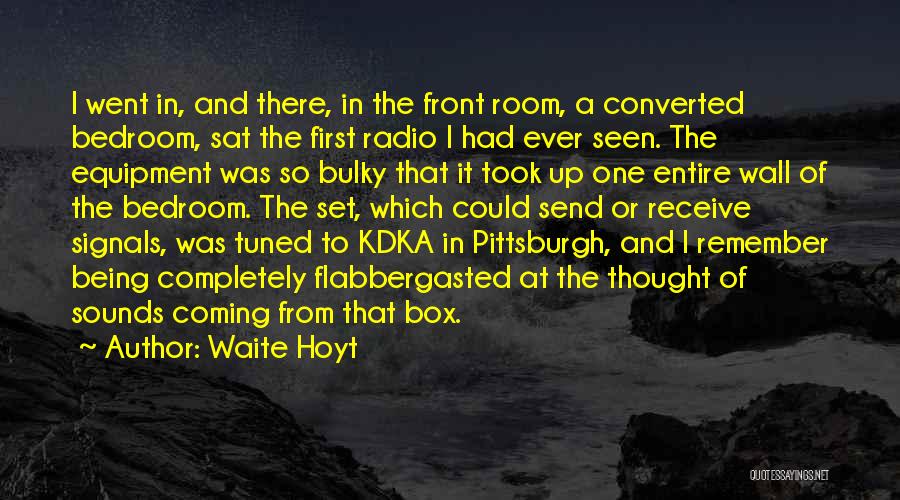 Waite Hoyt Quotes: I Went In, And There, In The Front Room, A Converted Bedroom, Sat The First Radio I Had Ever Seen.