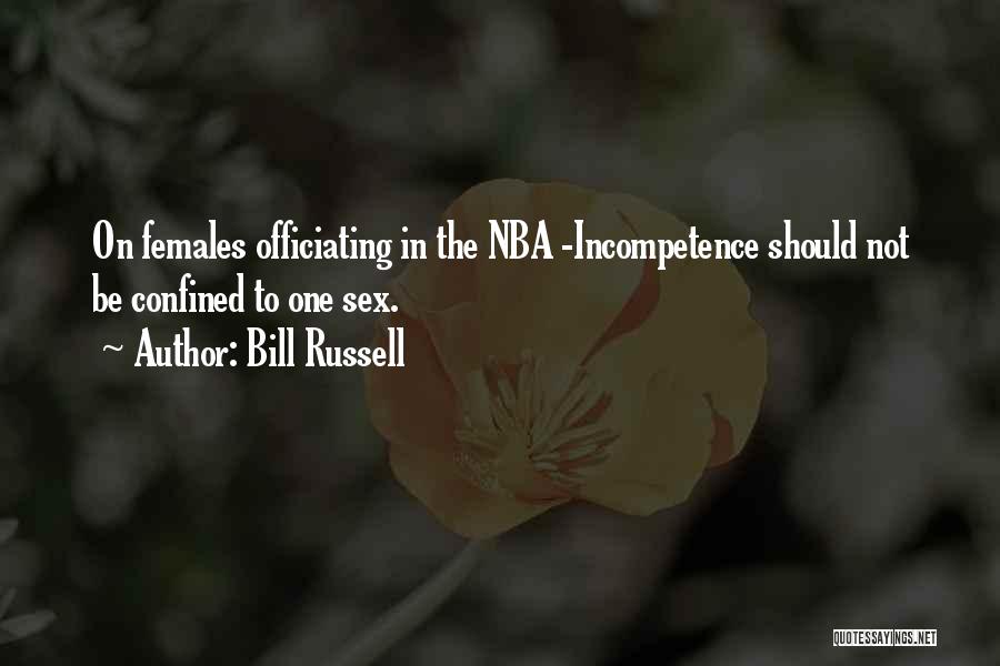 Bill Russell Quotes: On Females Officiating In The Nba -incompetence Should Not Be Confined To One Sex.