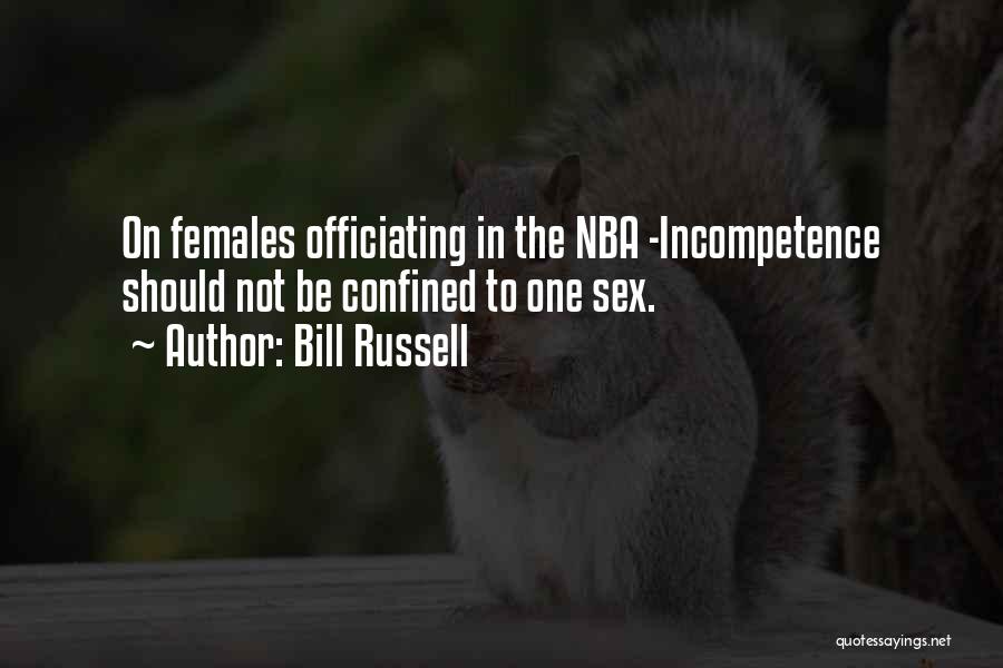 Bill Russell Quotes: On Females Officiating In The Nba -incompetence Should Not Be Confined To One Sex.