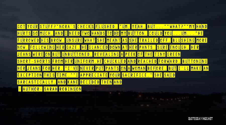 Sarah Robinson Quotes: Got Your Stuff?nora's Checks Flushed. Um, Yeah, But...what?my Hand Hurts So Much, And I Need Two Hands To Do My